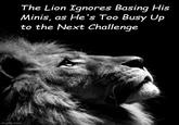 imgflip.com The Lion Ignores Basing His Minis, as He's Too Busy Up to the Next Challenge