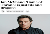 Ian McShane: 'Game of Thrones is just t--- and dragons' Gift this article free ↑