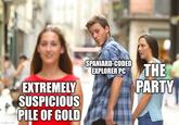 imgflip.com EXTREMELY SUSPICIOUS PILE OF GOLD SPANIARD-CODED EXPLORER PC THE PARTY