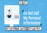 DO NOT SELL MY PERSONAL INFORMATION UH YEAH "Do Not Sell Cookie Script My Personal Information,, I CAN SELL IT MYSELF. #CAPITALISM