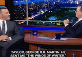 colbert TAYLOR, GEORGE R.R. MARTIN. HE SENT ME "THE WINDS OF WINTER." T