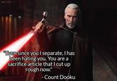 BG_TOYART "Even since you I separate, I has been hating you. You are a sacrifice article that I cut up rough now." - Count Dooku