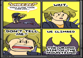 WHEEZE! THAT CLIMB TOOK FOREVER... DON'T TELL ME- AXES 09 WAIT. WE CLIMBED THE WRONG SIDE OF THE MOUNTAIN!!: WWW.SWORDSCOMIC.COM