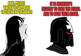 BABE, PLEASE! AVATAR IS SUPPOSED TO TEACH YOU TOLERANCE IT IS MANKIND'S DESTINY TO RULE THE STARS. AND TO RULE THEM ALONE. imgflip.com