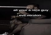 A meme edit. The edit reads "Ali you're a nice guy evil version."