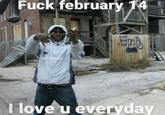 A meme reading, "F february 14 i love u every day." The meme uses an image of Chief Keef.