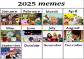 2025 memes January February March 2 NINTENDO SWITCH April HACKED! May hey guys NOT WHAT skype M CALLED RIP 2025 June Susie's Idea July LL August September October November December THE SUPER MOVIE