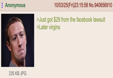 Anonymous 235 KB JPG 10/03/25(Fri)23:15:58 No.940656910 >Just got $29 from the facebook lawsuit >Later virgins