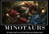 MINOTAURS At least we're not the Marines Malevolent