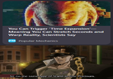 You Can Trigger 'Time Expansion'― Meaning You Can Stretch Seconds and Warp Reality, Scientists Say PM Popular Mechanics So I'm the same type of Stand as Star Platinum.
