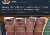 Ash @ashcammm guys literally only want one thing and it's f------ disgusting 2017-10-22, 1:56 AM 12:26 ₤12.60 EDWARD GIBBON EDWARD GIBBON EDWARD GIBBON EDWARD GIBBON E G THE HISTORY DECLINE AND BALL OF THE THE HISTORY OF THE DECLINE AND FALL OF THE THE HISTORY OF THE DECLINE AND BALL OF THE THE HISTORY OF THE DROLINE AND FALL OF THE ROMAN ENTURE ROMAN EMPIRE ROMAN EMPIRE III V MEMOIR OF MY LIFE