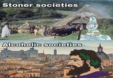 Stoner societies Alcoholic societies