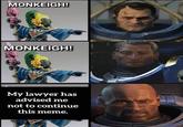 MONKEIGH! MONKEIGH! My lawyer has advised me not to continue this meme.