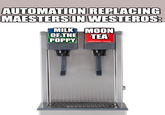 AUTOMATION REPLACING MAESTERS IN WESTEROS: MILK MOON OF THE TEA POPPY ORIGINAL TASTE