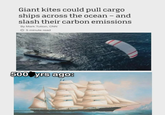 Giant kites could pull cargo ships across the ocean - and slash their carbon emissions By Mark Tutton, CNN > 5 minute read 500 yrs ago: