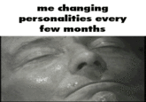 me changing personalities every few months