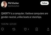 Phil Vischer @philvischer Follow QWERTY is a computer. I believe computers are gender-neutral, unlike boats or starships. 11:05 PM 3/21/20 27 4 ☐