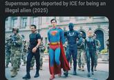 Superman gets deported by ICE for being an illegal alien (2025)