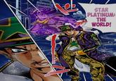STAR PLATINUM: THE WORLD!
