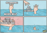 KALANIKUPULE NEEDS HELP I FIGHT YOU FOR THE KINGDOM OF MAUI imgflip.com HIS UNCLE, KA'EOKULANI Gudim.