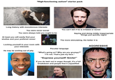 "High-functioning autism" starter pack Long history with monotonous interests You were never social You were always told you ought to be At least you will easily find your studies and your prefered career You can't tell if he is irritated or bored Saying and doing mildly inappropriate things you quickly regret The more stimulating, the better it is Locking yourself in your room with your interests He may be smiling out of pity Peculiar language "What's going on? Why are you grumpy?" "I'm not. That's just my face." "Express yourself! Smile!" If you do lash out in anger though, it's a full breakdown and people find it unjustified AGGRESSIVE