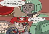 If we just say "bang", the Orks will think we killed them and drop dead! 0) GOO MORNINGRAT-MEN That's not how the Orks work! GOODMORNINGRAT-MEN
