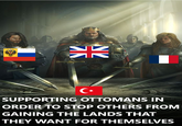 米 C⭑ SUPPORTING OTTOMANS IN ORDER TO STOP OTHERS FROM GAINING THE LANDS THAT THEY WANT FOR THEMSELVES