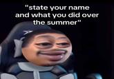 "state your name and what you did over the summer"