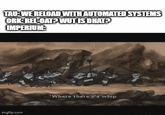 TAU: WE RELOAD WITH AUTOMATED SYSTEMS ORK: REL-OAT? WUT IS DHAT? IMPERIUM: imgflip.com "Where there's a whip