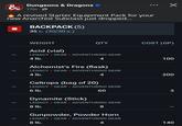 Dungeons & Dragons 17m A revised Starter Equipment Pack for your new Anarchist Subclass just dropped... BACKPACK (5) 35 lb. (30/30 lb.) WEIGHT Acid (vial) QTY COST (GP) LEGACY GEAR ADVENTURING GEAR 4 lb. 4 Alchemist's Fire (flask) LEGACY GEAR ADVENTURING GEAR 4 lb. Caltrops (bag of 20) 100 200 LEGACY GEAR ADVENTURING GEAR 6 lb. 60 3 Dynamite (Stick) LEGACY GEAR ADVENTURING GEAR 8 lb. 8 Gunpowder, Powder Horn LEGACY GEAR ADVENTURING GEAR 8 lb. 140