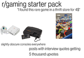 r/gaming starter pack "I found this rare game in a thrift store for 4$" slightly obscure consoles everywhere posts with interview quotes getting 5 thousand upvotes