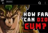 ← Member Q : HOW FAR CAN DIO C--?