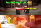 mgflip.com FLEX Indigenous folks Europeans