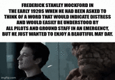 FREDERICK STANLEY MOCKFORD IN THE EARLY 1920S WHEN HE HAD BEEN ASKED TO THINK OF A WORD THAT WOULD INDICATE DISTRESS AND WOULD EASILY BE UNDERSTOOD BY ALL PILOTS AND GROUND STAFF IN AN EMERGENCY, BUT HE JUST WANTED TO ENJOY A BEAUTIFUL MAY DAY. imgflip.com