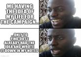 ME HAVING THE IDEA OF MY LIFE FOR THE CAMPAIGN. ...ONLY TO FIND OUT! ALREADY HAD THE IDEA AND WROTE IT DOWN IN MY NOTES imgflip.com