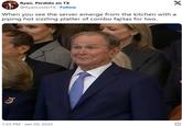 A meme reading, "When you see the server emerge from the kitchen with a piping hot sizzling platter of combo fajitas for two." The meme uses an image of George Bush.