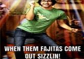 A meme using an image of Link from Rhett and Link dancing. The meme is captioned, "When Them Fajitas Come Out Sizzlin."