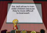 the Jedi refuse to train older children because they're more difficult to brainwash