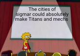 Imgflip.com The cities of sigmar could absolutely make Titans and mechs
