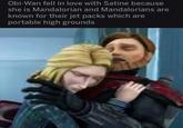 Obi-Wan fell in love with Satine because she is Mandalorian and Mandalorians are known for their jet packs which are portable high grounds
