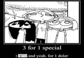3 for 1 special 3 RETARDS and yeah. for 1 doler