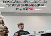how 0.2 gpa Neanderthals react when the teacher says 67 NIGHT ADDICT
