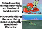 Nintendo counting the money they nickel and dimed out of Switch 2 owners: Microsoft killing the one thing people actually used their Xbox for: