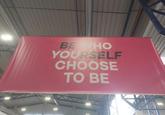 BE WHO YOURSELF CHOOSE TO BE