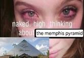 naked, high, thinking about the memphis pyramid