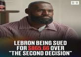 LeBron Being Sued For $800 VIA TMZ SPORTS B-R LEBRON BEING SUED FOR $865.66 OVER "THE SECOND DECISION"