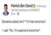 Patrick Bet-David in Following Ask Me Questions on MINNECT 22m Someone asked me if "I'm free tomorrow". I said "No, I'm expensive tomorrow".