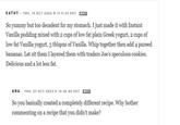 KATHY THU, 13 OCT 2022 11:11:55 EDT REPLY So yummy but too decadent for my stomach. I just made it with Instant Vanilla pudding mixed with 2 cups of low fat plain Greek yogurt, 2 cups of low fat Vanilla yogurt, 3 tblspns of Vanilla. Whip together then add 4 pureed bananas. Let sit them I layered them with traders Joe's speculoos cookies. Delicious and a lot less fat. ANA THU, 27 OCT 2022 16:26:40 EDT REPLY So you basically created a completely different recipe. Why bother commenting on a recipe that you didn't make?