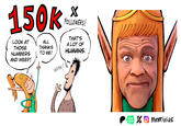 150k * LOOK AT THOSE NUMBERS AND WEEP! ALL THANKS TO ME! WOAH! FOLLOWERS! THAT'S A LOT OF HUMANS. WEB TOON Xmerrivius