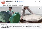 TODAY Parents ⚫ Follow parents 5d. "Please let your kids have colors." 61 ☑ today.com 'Sad Beige Mom' goes viral for giving children's sandbox a makeover